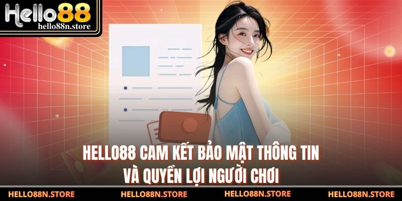 Hello88 cam kết bảo mật thông tin và quyền lợi người chơi