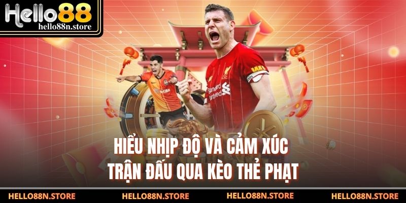 Hiểu nhịp độ và cảm xúc trận đấu qua kèo thẻ phạt