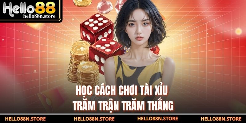 Học cách chơi tài xỉu trăm trận trăm thắng