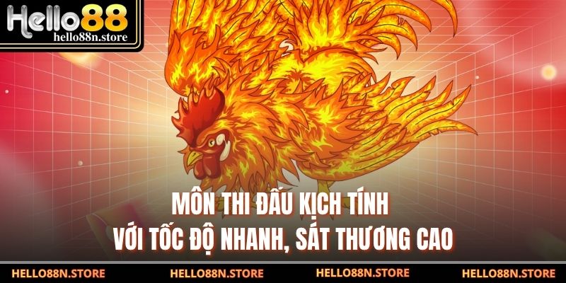 Môn thi đấu kịch tính với tốc độ nhanh, sát thương cao