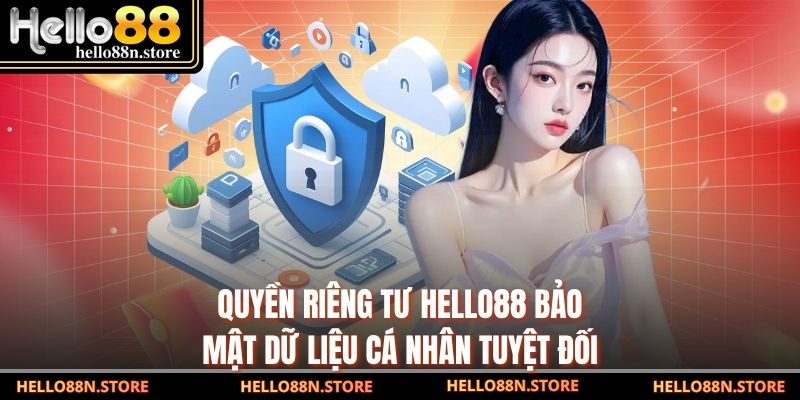 Quyền riêng tư Hello88 bảo mật dữ liệu cá nhân tuyệt đối